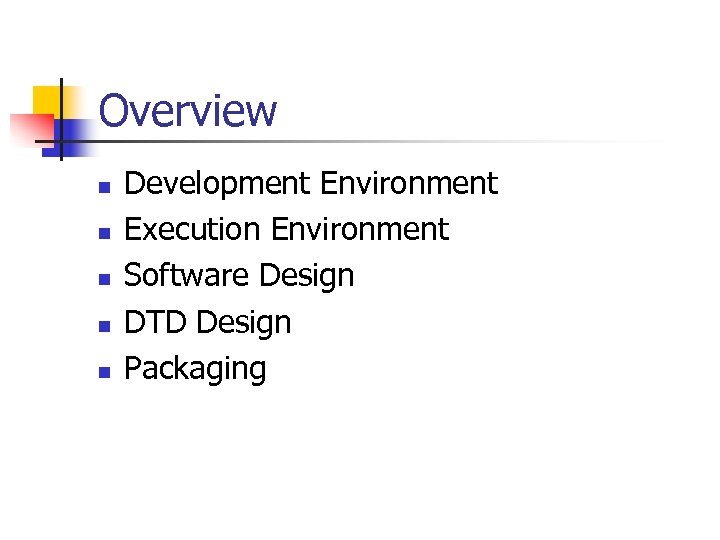 Overview n n n Development Environment Execution Environment Software Design DTD Design Packaging 