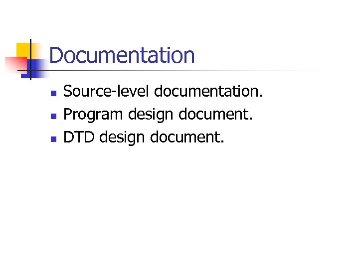 Documentation n Source-level documentation. Program design document. DTD design document. 