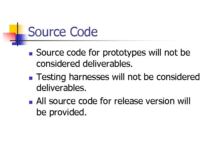 Source Code n n n Source code for prototypes will not be considered deliverables.