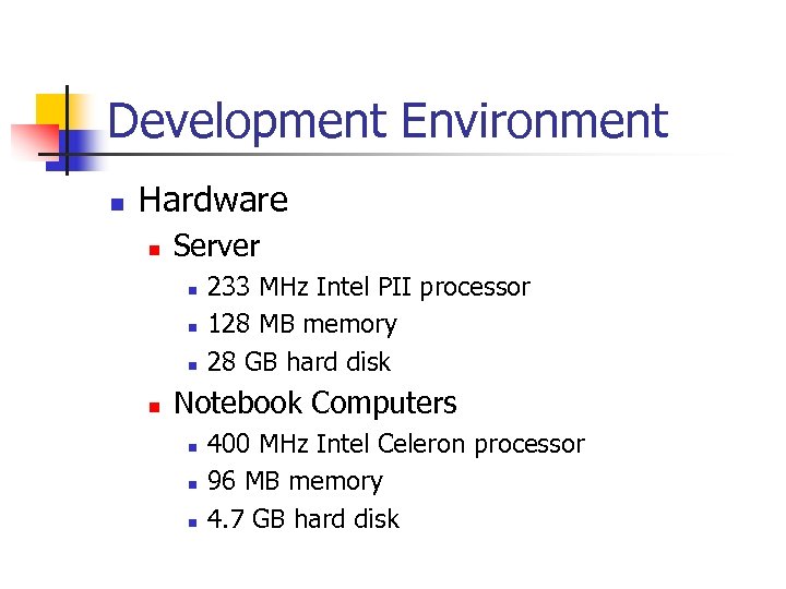 Development Environment n Hardware n Server n n 233 MHz Intel PII processor 128