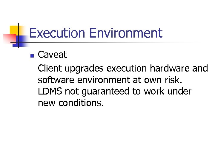 Execution Environment n Caveat Client upgrades execution hardware and software environment at own risk.