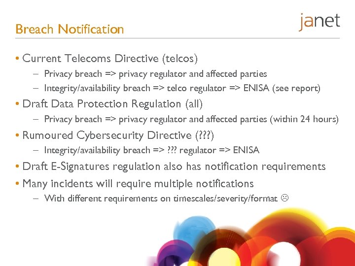 Breach Notification • Current Telecoms Directive (telcos) – Privacy breach => privacy regulator and