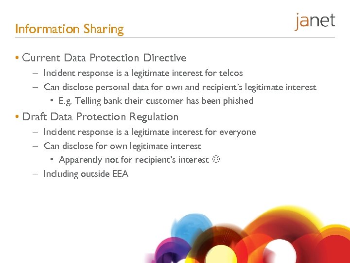 Information Sharing • Current Data Protection Directive – Incident response is a legitimate interest