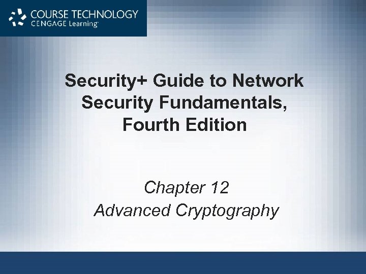 Security+ Guide to Network Security Fundamentals, Fourth Edition Chapter 12 Advanced Cryptography 