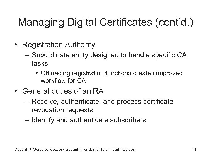 Managing Digital Certificates (cont’d. ) • Registration Authority – Subordinate entity designed to handle