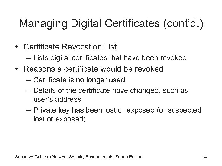 Managing Digital Certificates (cont’d. ) • Certificate Revocation List – Lists digital certificates that