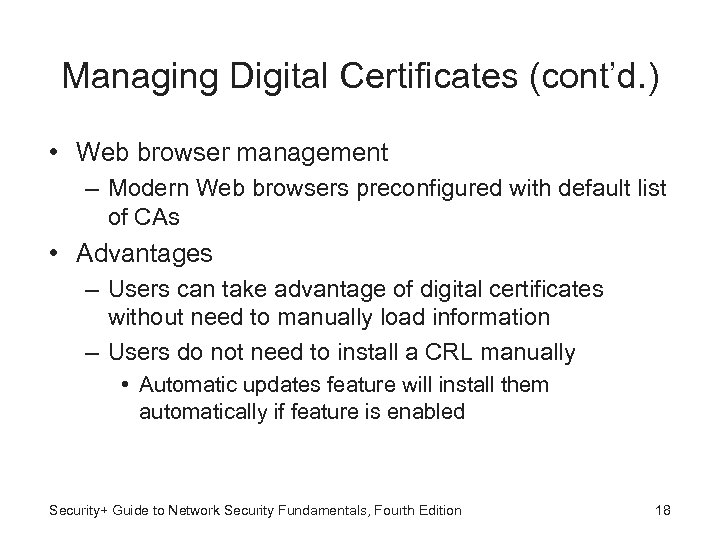 Managing Digital Certificates (cont’d. ) • Web browser management – Modern Web browsers preconfigured