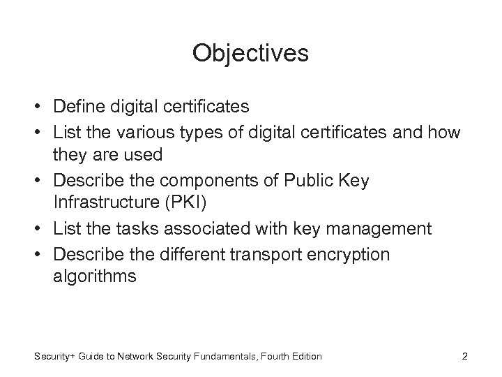 Objectives • Define digital certificates • List the various types of digital certificates and