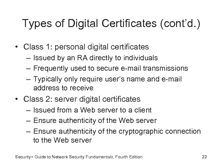 Types of Digital Certificates (cont’d. ) • Class 1: personal digital certificates – Issued