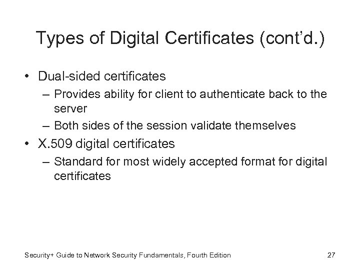 Types of Digital Certificates (cont’d. ) • Dual-sided certificates – Provides ability for client