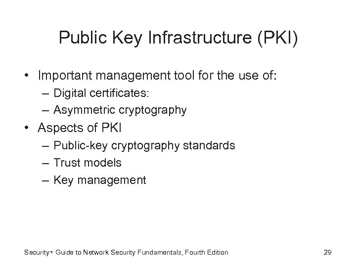 Public Key Infrastructure (PKI) • Important management tool for the use of: – Digital