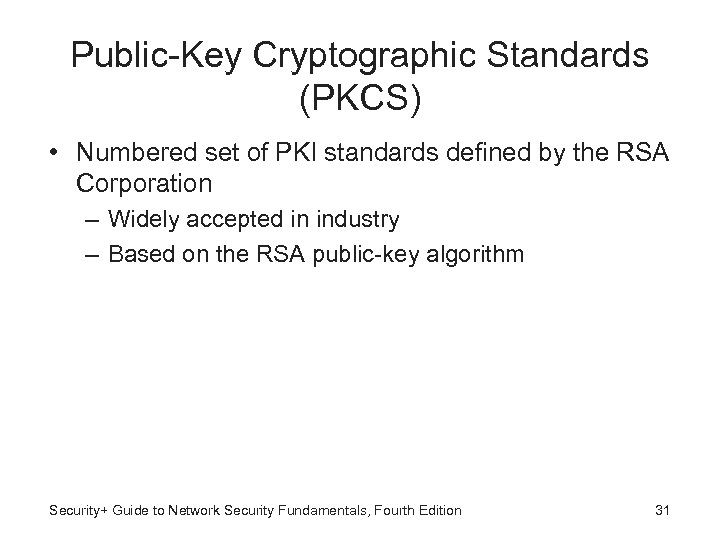 Public-Key Cryptographic Standards (PKCS) • Numbered set of PKI standards defined by the RSA