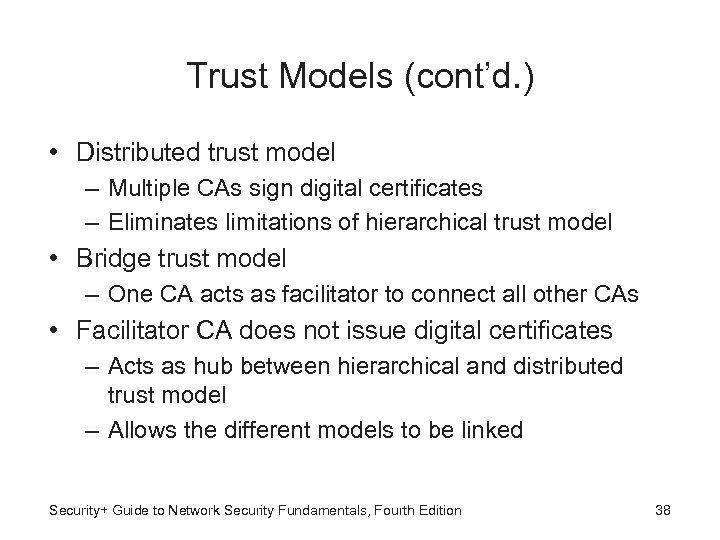 Trust Models (cont’d. ) • Distributed trust model – Multiple CAs sign digital certificates