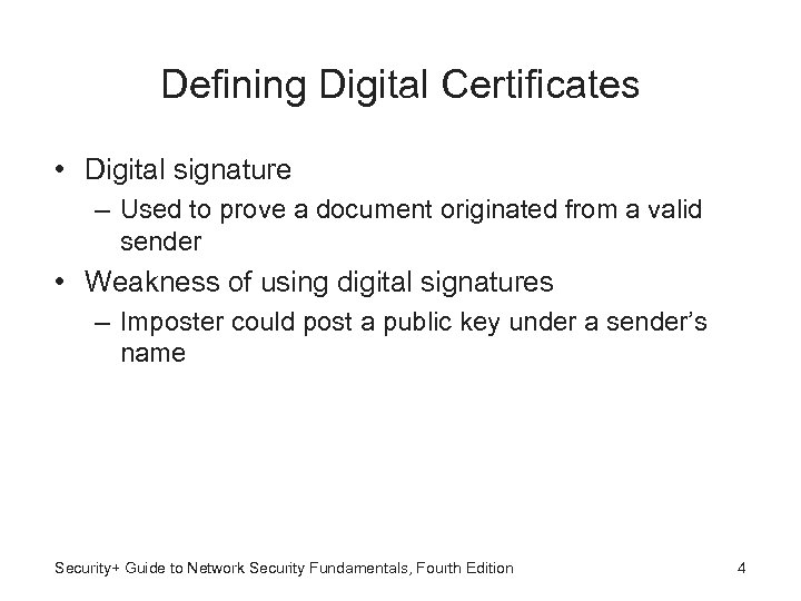 Defining Digital Certificates • Digital signature – Used to prove a document originated from