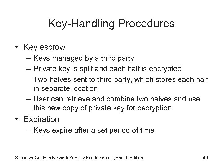 Key-Handling Procedures • Key escrow – Keys managed by a third party – Private