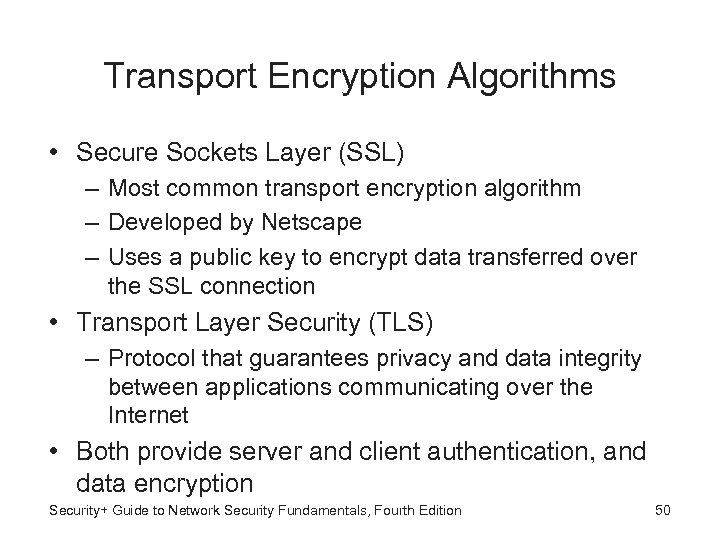 Transport Encryption Algorithms • Secure Sockets Layer (SSL) – Most common transport encryption algorithm