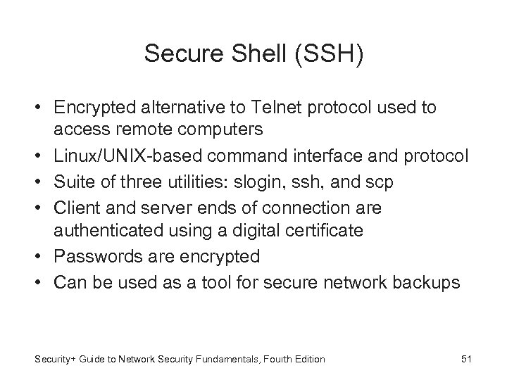 Secure Shell (SSH) • Encrypted alternative to Telnet protocol used to access remote computers
