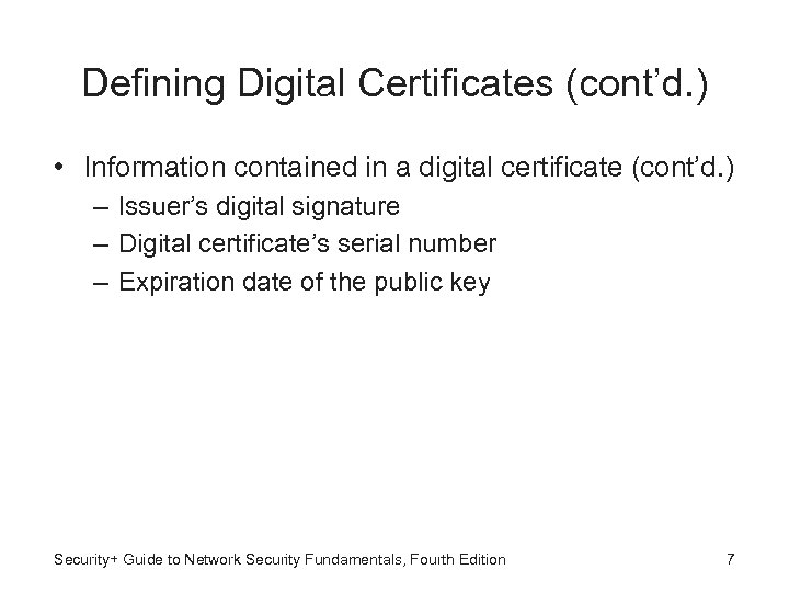 Defining Digital Certificates (cont’d. ) • Information contained in a digital certificate (cont’d. )