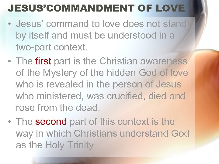 JESUS’COMMANDMENT OF LOVE • Jesus’ command to love does not stand by itself and