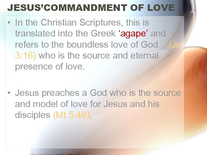 JESUS’COMMANDMENT OF LOVE • In the Christian Scriptures, this is translated into the Greek