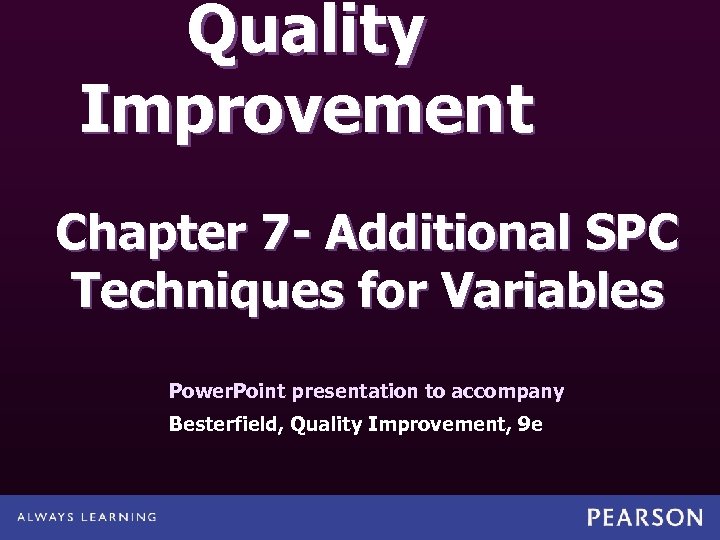 Quality Improvement Chapter 7 - Additional SPC Techniques for Variables Power. Point presentation to