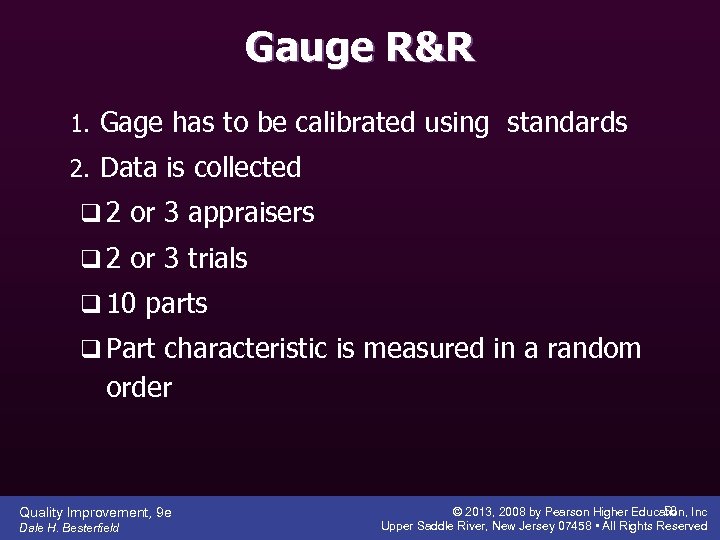 Gauge R&R 1. Gage has to be calibrated using standards 2. Data is collected