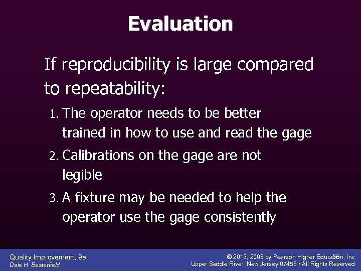 Evaluation If reproducibility is large compared to repeatability: 1. The operator needs to be