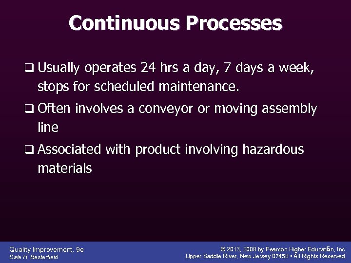 Continuous Processes q Usually operates 24 hrs a day, 7 days a week, stops