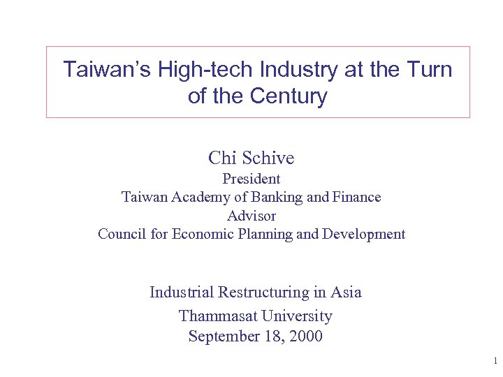 Taiwan’s High-tech Industry at the Turn of the Century Chi Schive President Taiwan Academy