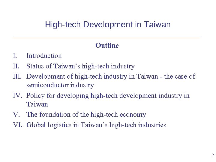 High-tech Development in Taiwan Outline I. Introduction II. Status of Taiwan’s high-tech industry III.