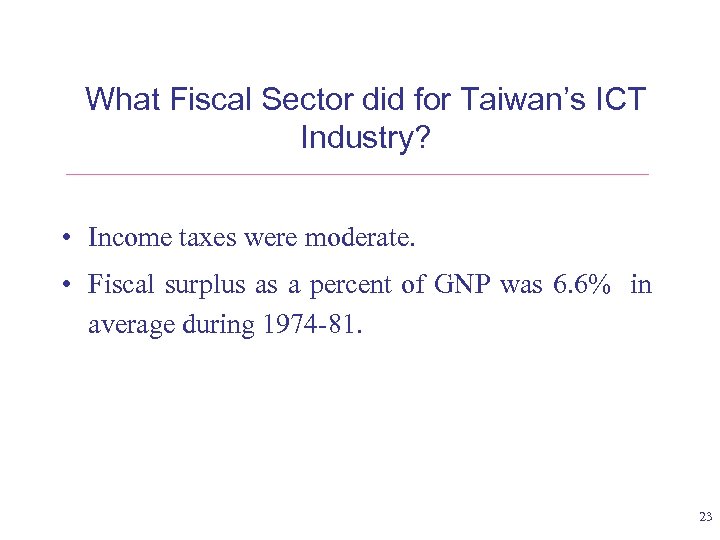 What Fiscal Sector did for Taiwan’s ICT Industry? • Income taxes were moderate. •