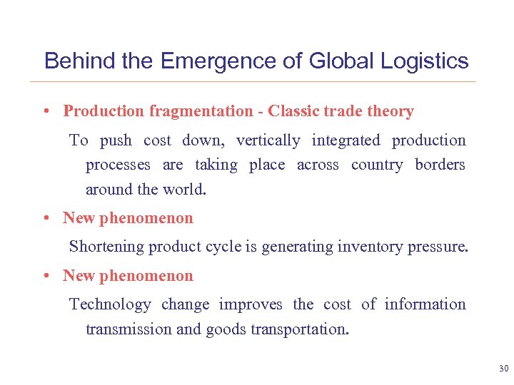 Behind the Emergence of Global Logistics • Production fragmentation - Classic trade theory To
