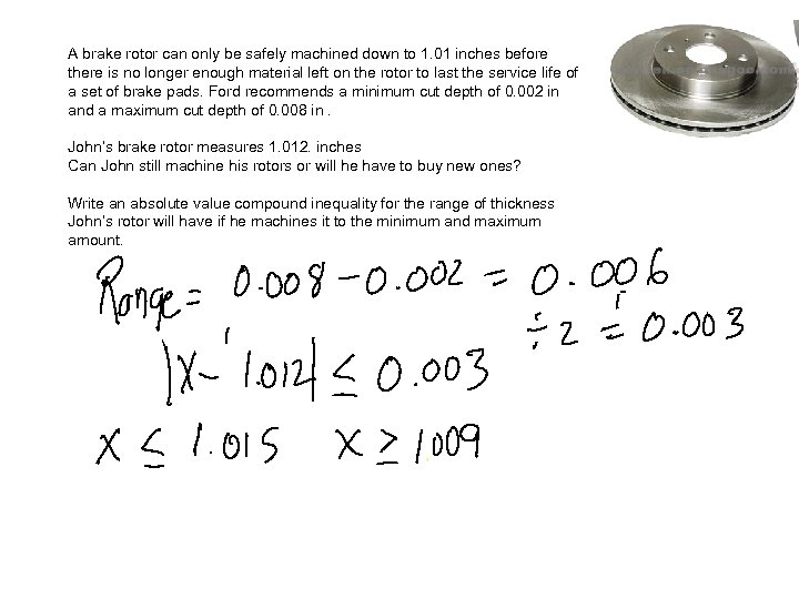 A brake rotor can only be safely machined down to 1. 01 inches before