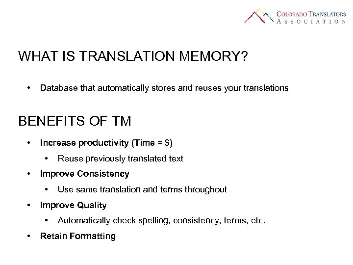 WHAT IS TRANSLATION MEMORY? • Database that automatically stores and reuses your translations BENEFITS