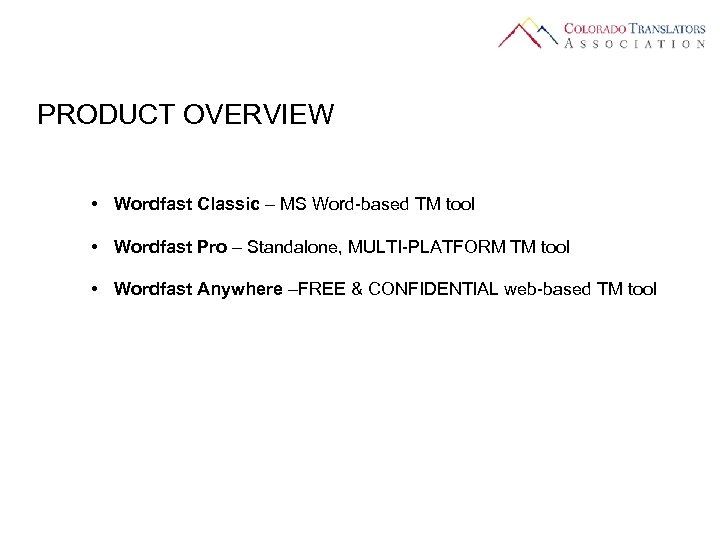 PRODUCT OVERVIEW • Wordfast Classic – MS Word-based TM tool • Wordfast Pro –