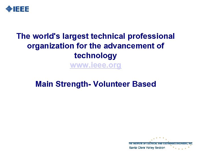 The world's largest technical professional organization for the advancement of technology www. ieee. org