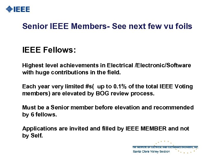 Senior IEEE Members- See next few vu foils IEEE Fellows: Highest level achievements in