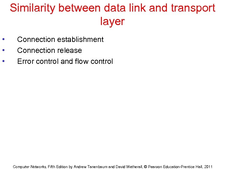 Similarity between data link and transport layer • • • Connection establishment Connection release