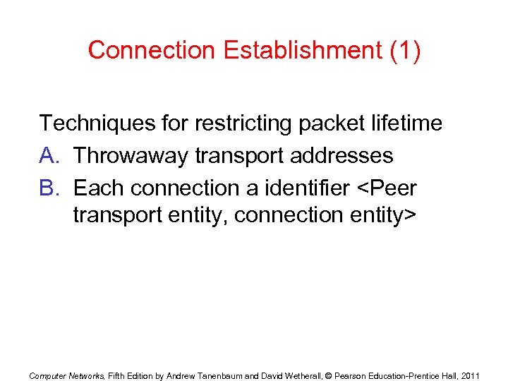 Connection Establishment (1) Techniques for restricting packet lifetime A. Throwaway transport addresses B. Each