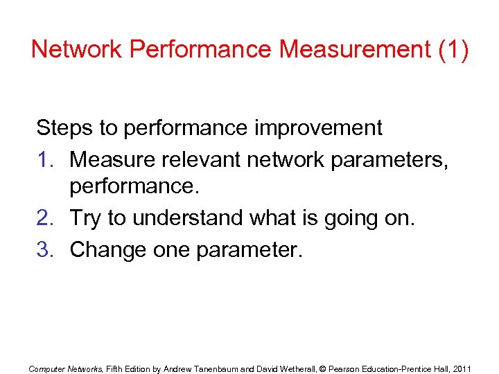 Network Performance Measurement (1) Steps to performance improvement 1. Measure relevant network parameters, performance.