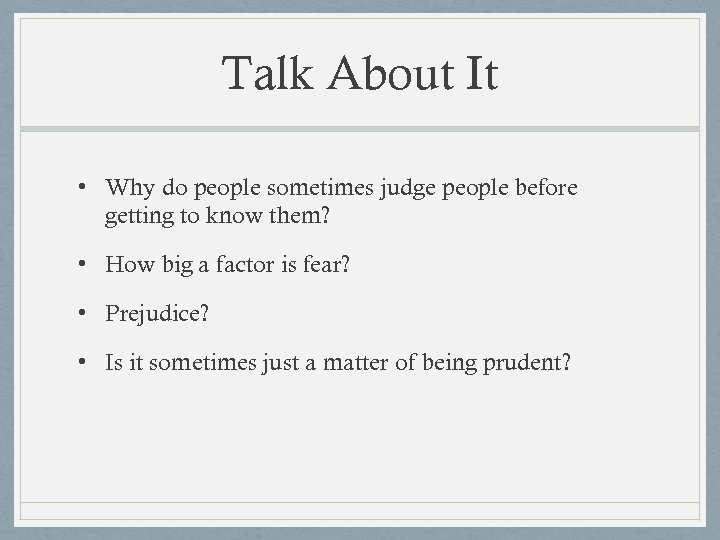 Talk About It • Why do people sometimes judge people before getting to know