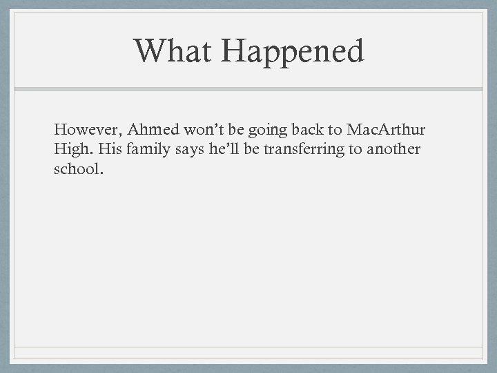 What Happened However, Ahmed won’t be going back to Mac. Arthur High. His family