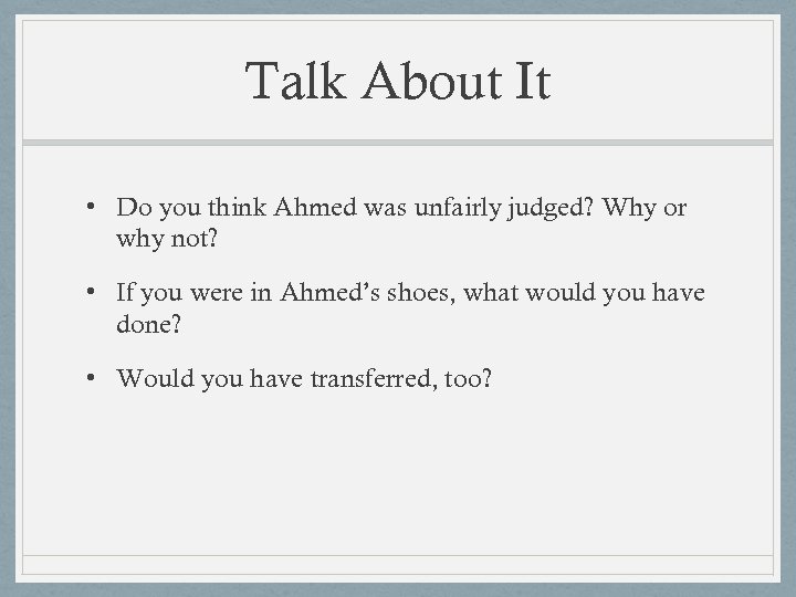 Talk About It • Do you think Ahmed was unfairly judged? Why or why