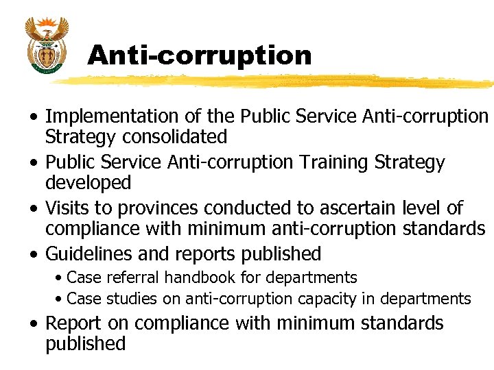Anti-corruption • Implementation of the Public Service Anti-corruption Strategy consolidated • Public Service Anti-corruption