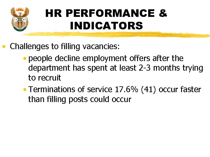 HR PERFORMANCE & INDICATORS • Challenges to filling vacancies: • people decline employment offers
