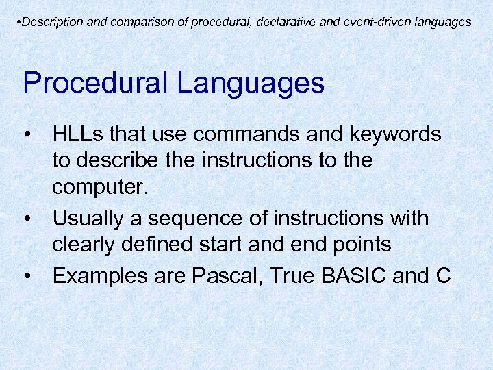  • Description and comparison of procedural, declarative and event-driven languages Procedural Languages •