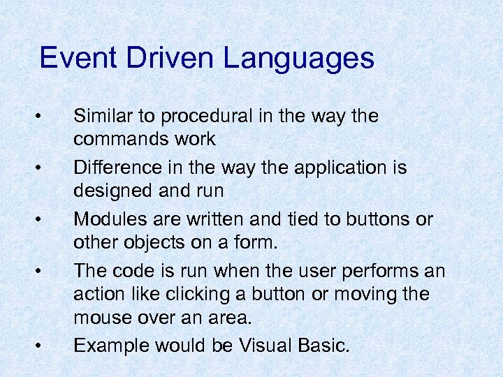 Event Driven Languages • • • Similar to procedural in the way the commands