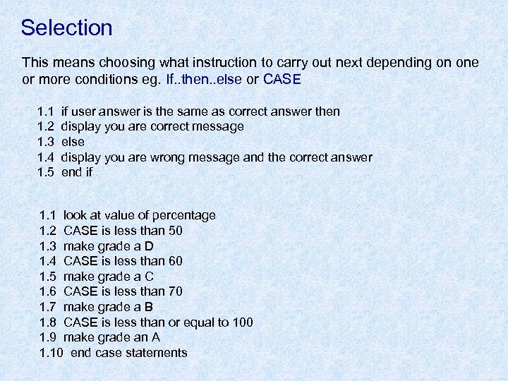 Selection This means choosing what instruction to carry out next depending on one or