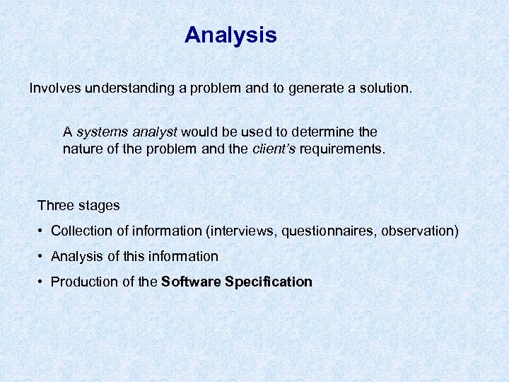 Analysis Involves understanding a problem and to generate a solution. A systems analyst would
