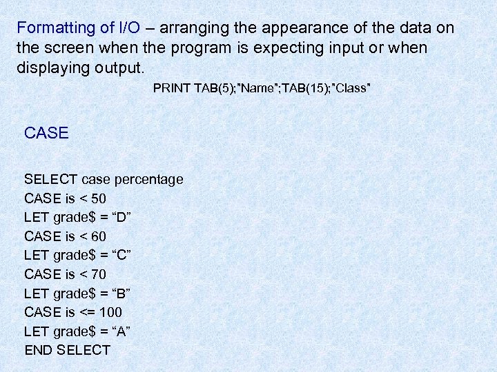 Formatting of I/O – arranging the appearance of the data on the screen when